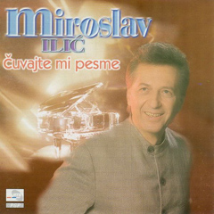 Miroslav Ilic Cuvajte mi pesme